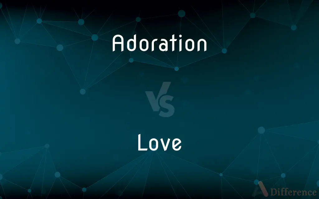 Adoration vs. Love — What's the Difference?