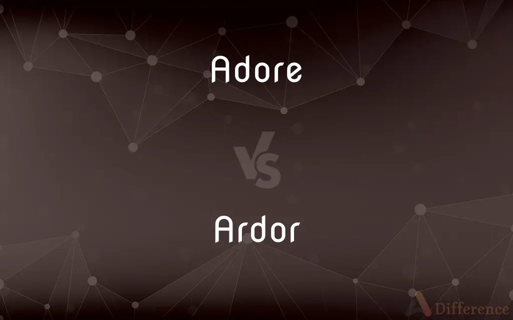 Adore vs. Ardor — What's the Difference?