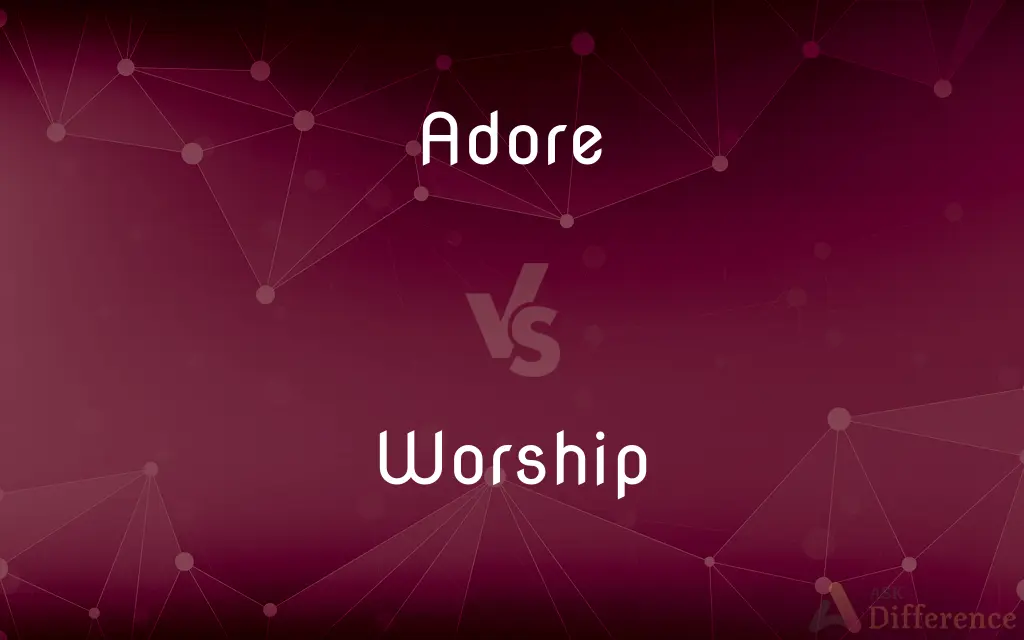 Adore vs. Worship — What's the Difference?