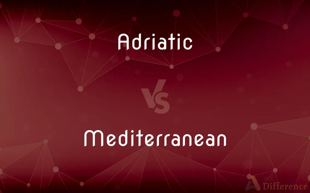 Adriatic vs. Mediterranean — What's the Difference?