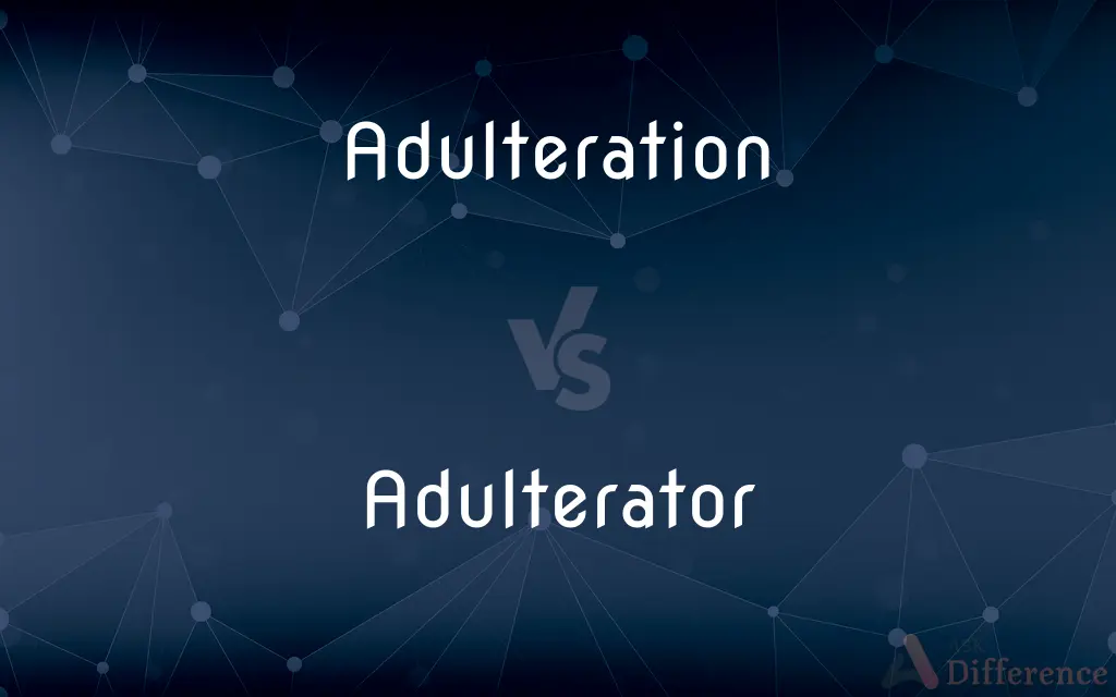 Adulteration vs. Adulterator — What's the Difference?