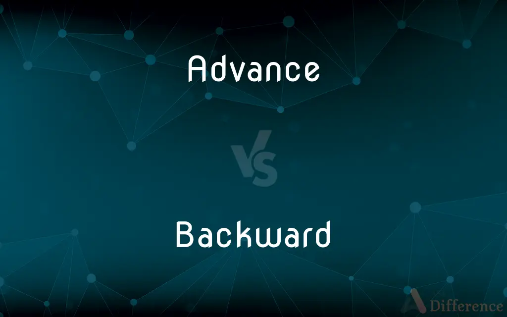 Advance vs. Backward — What's the Difference?