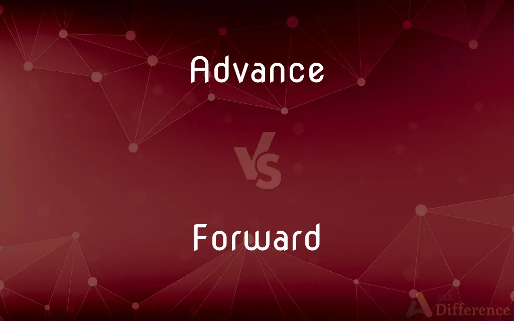 Advance vs. Forward — What's the Difference?