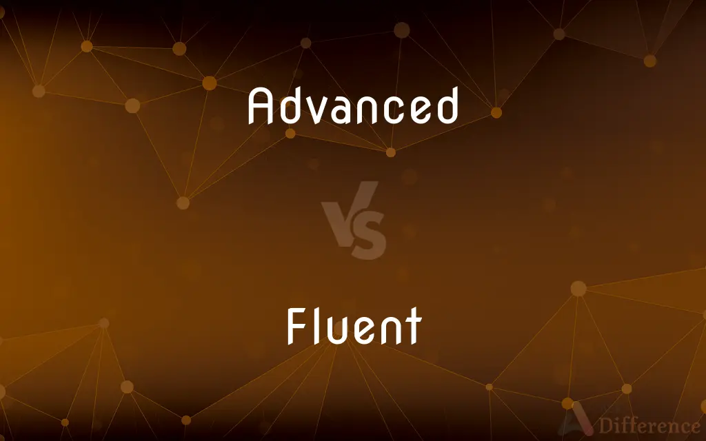 Advanced vs. Fluent — What's the Difference?