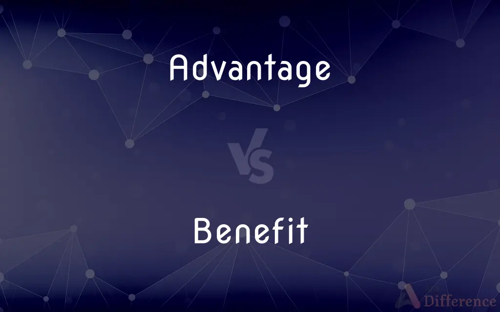 Advantage vs. Benefit — What's the Difference?