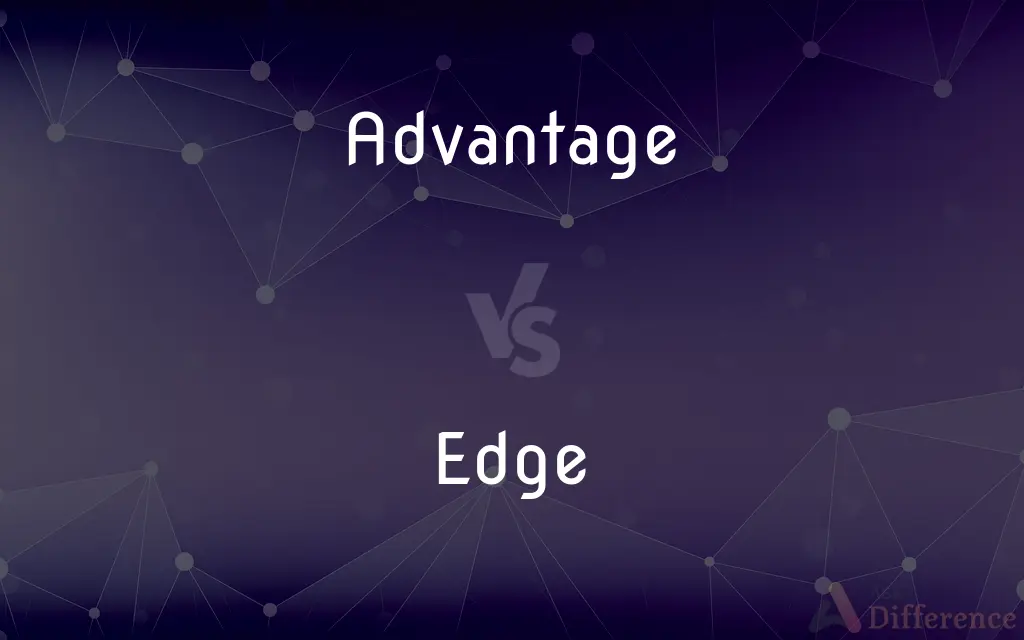 Advantage vs. Edge — What's the Difference?