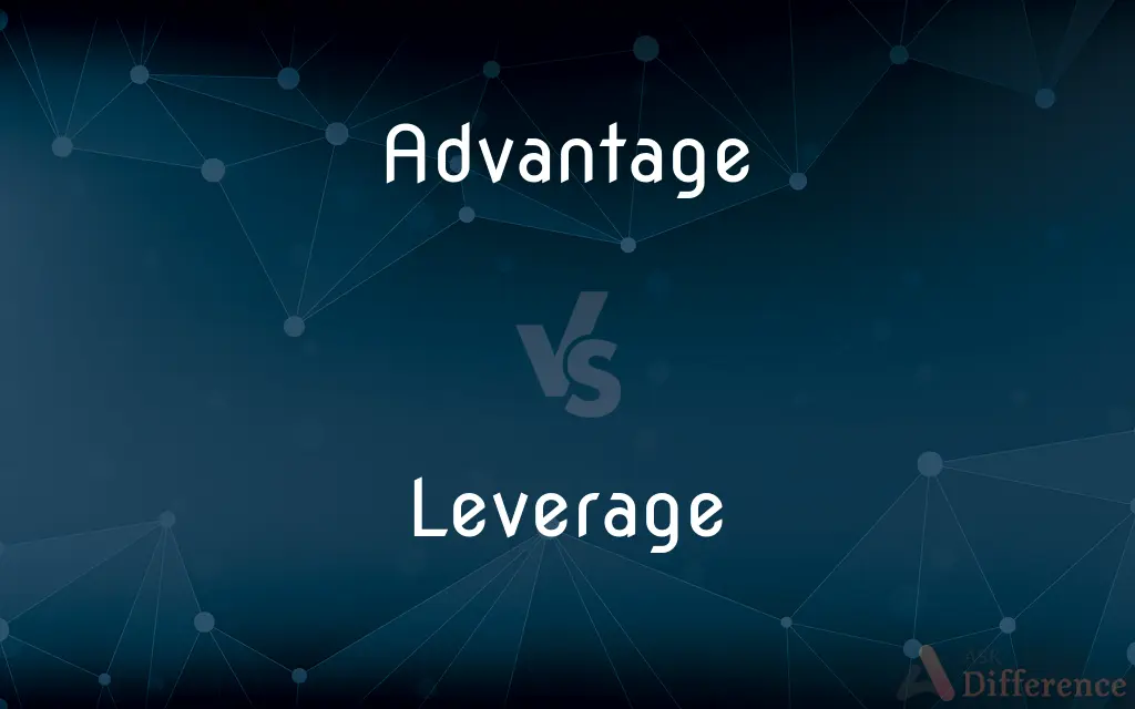 Advantage vs. Leverage — What's the Difference?