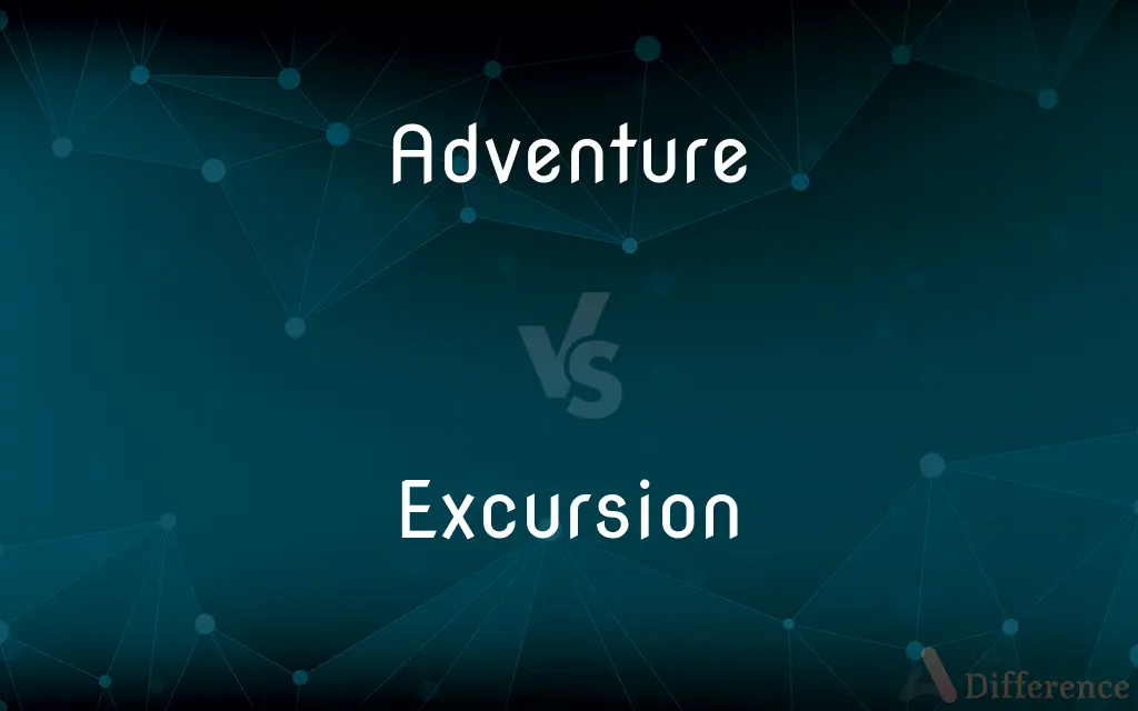 Adventure vs. Excursion — What's the Difference?