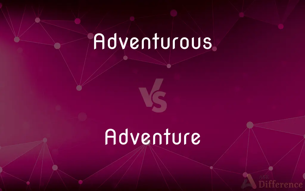 Adventurous vs. Adventure — What's the Difference?