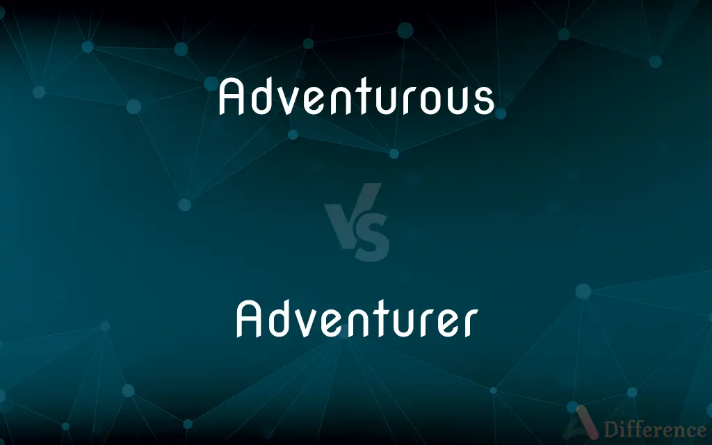 Adventurous vs. Adventurer — What's the Difference?