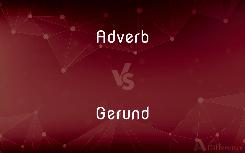 Adverb vs. Gerund — What's the Difference?
