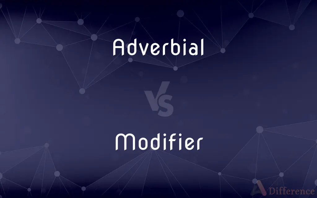 Adverbial vs. Modifier — What's the Difference?