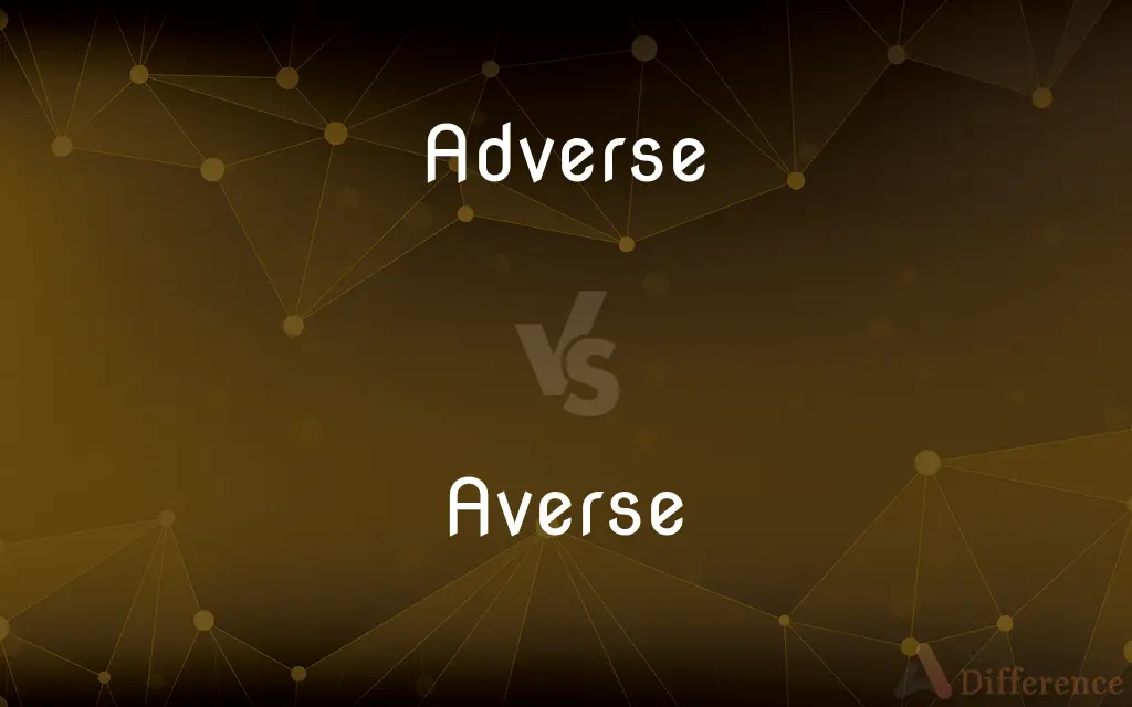 Adverse vs. Averse — What's the Difference?