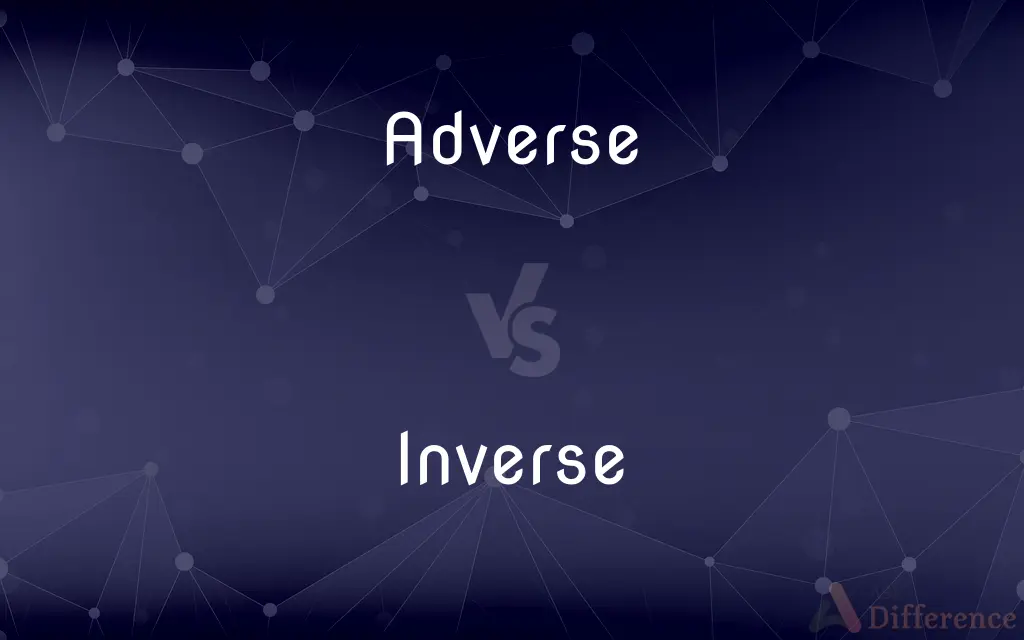 Adverse vs. Inverse — What's the Difference?