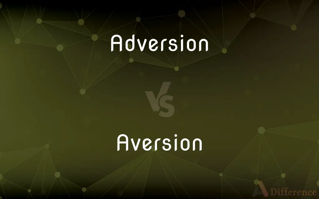 Adversion vs. Aversion — What's the Difference?