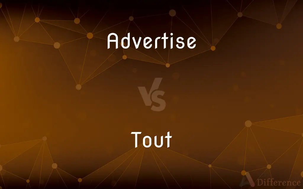 Advertise vs. Tout — What's the Difference?