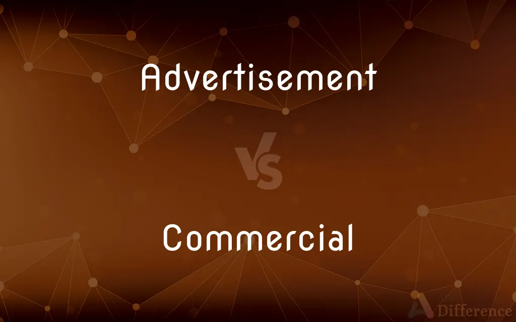 Advertisement vs. Commercial — What's the Difference?