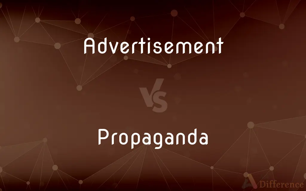 Advertisement vs. Propaganda — What's the Difference?