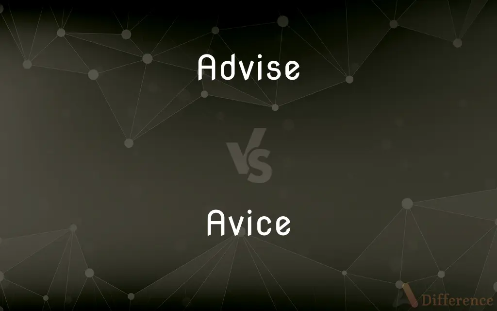 Advise vs. Avice — What's the Difference?