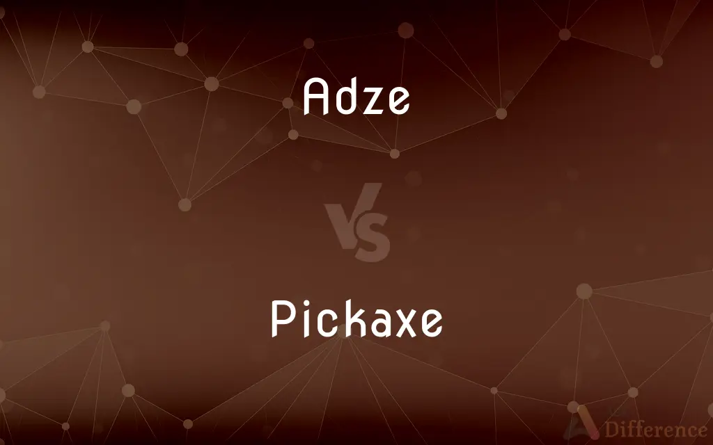Adze vs. Pickaxe — What's the Difference?