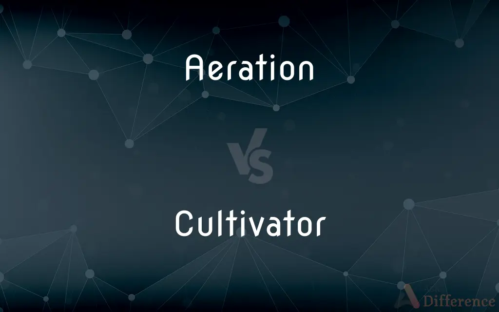 Aeration vs. Cultivator — What's the Difference?
