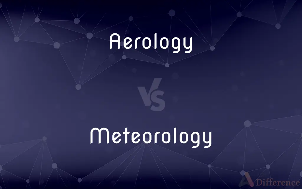 Aerology vs. Meteorology — What's the Difference?