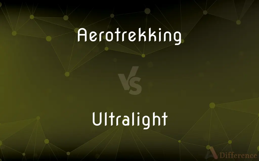 Aerotrekking vs. Ultralight — What's the Difference?