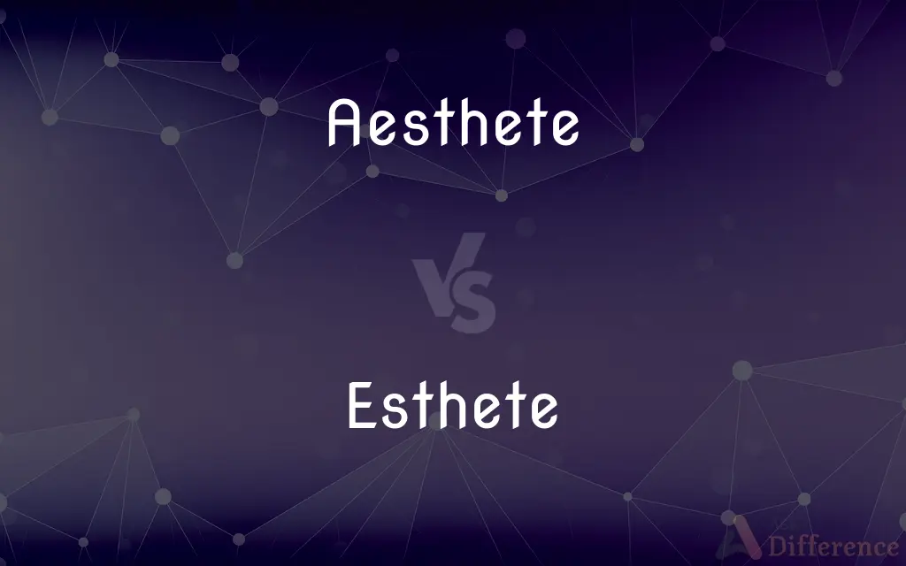 Aesthete vs. Esthete — What's the Difference?