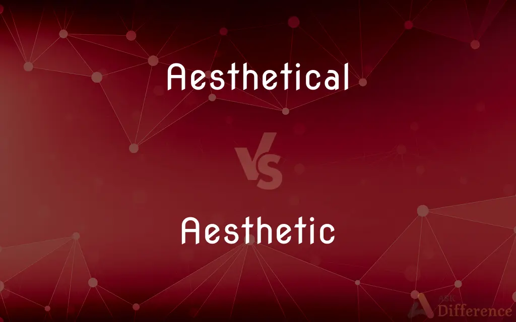 Aesthetical vs. Aesthetic — What's the Difference?