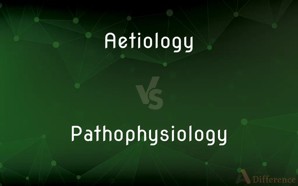 Aetiology vs. Pathophysiology — What's the Difference?