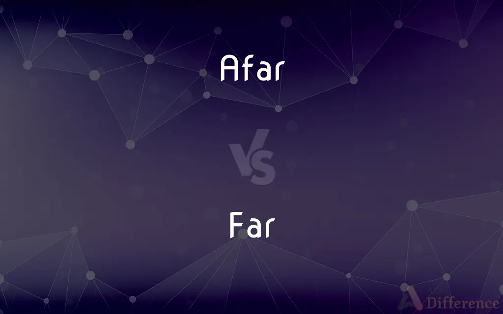 Afar vs. Far — What's the Difference?