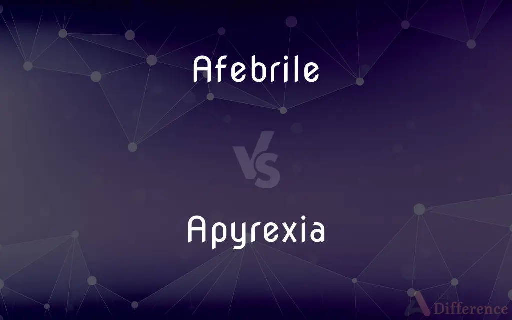 Afebrile vs. Apyrexia — What's the Difference?