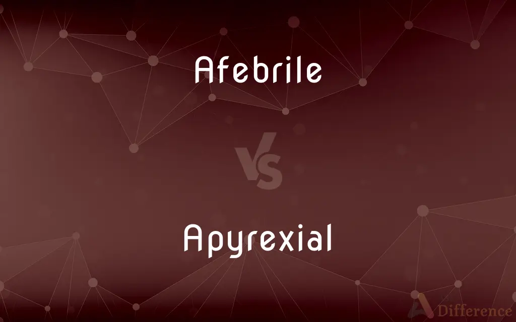 Afebrile vs. Apyrexial — What's the Difference?