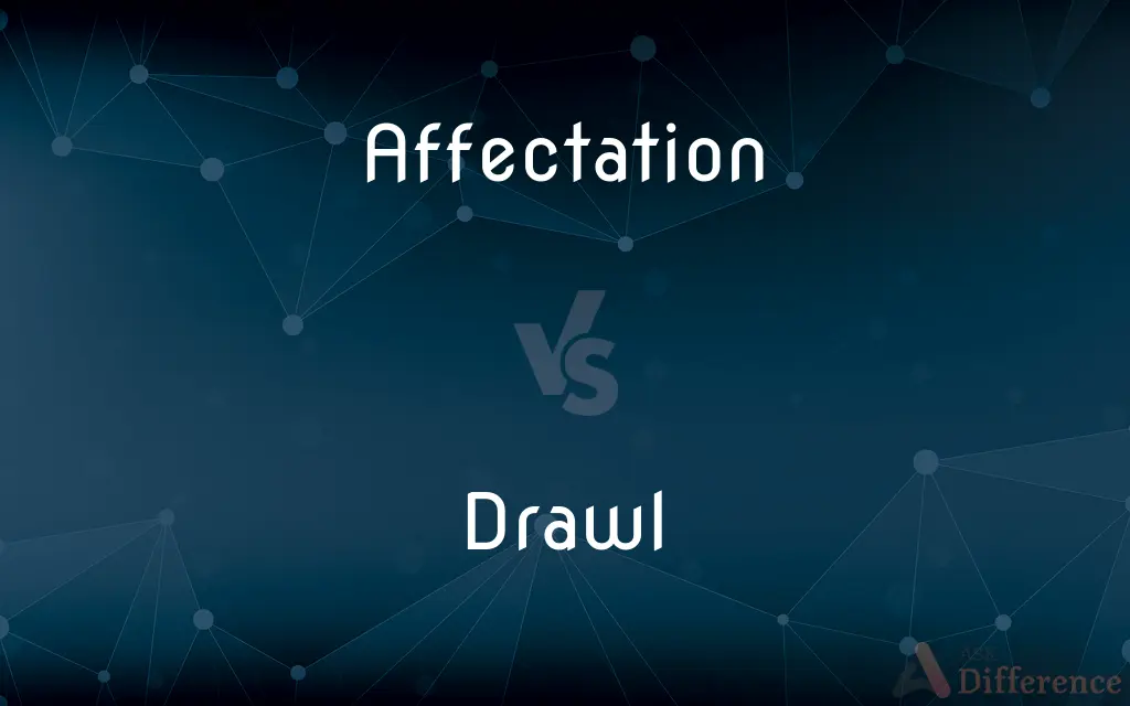 Affectation vs. Drawl — What's the Difference?