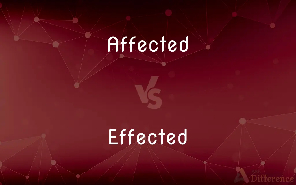 Affected vs. Effected — What's the Difference?
