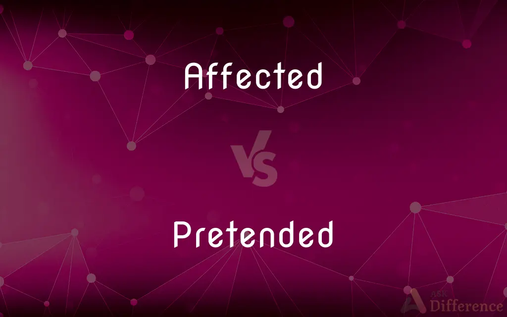 Affected vs. Pretended — What's the Difference?