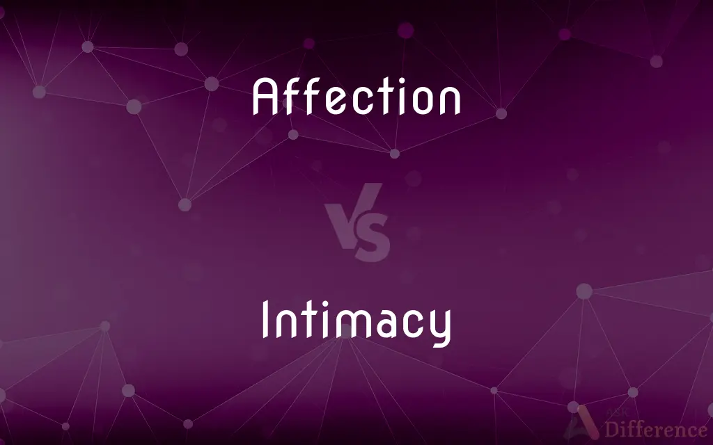 Affection vs. Intimacy — What's the Difference?