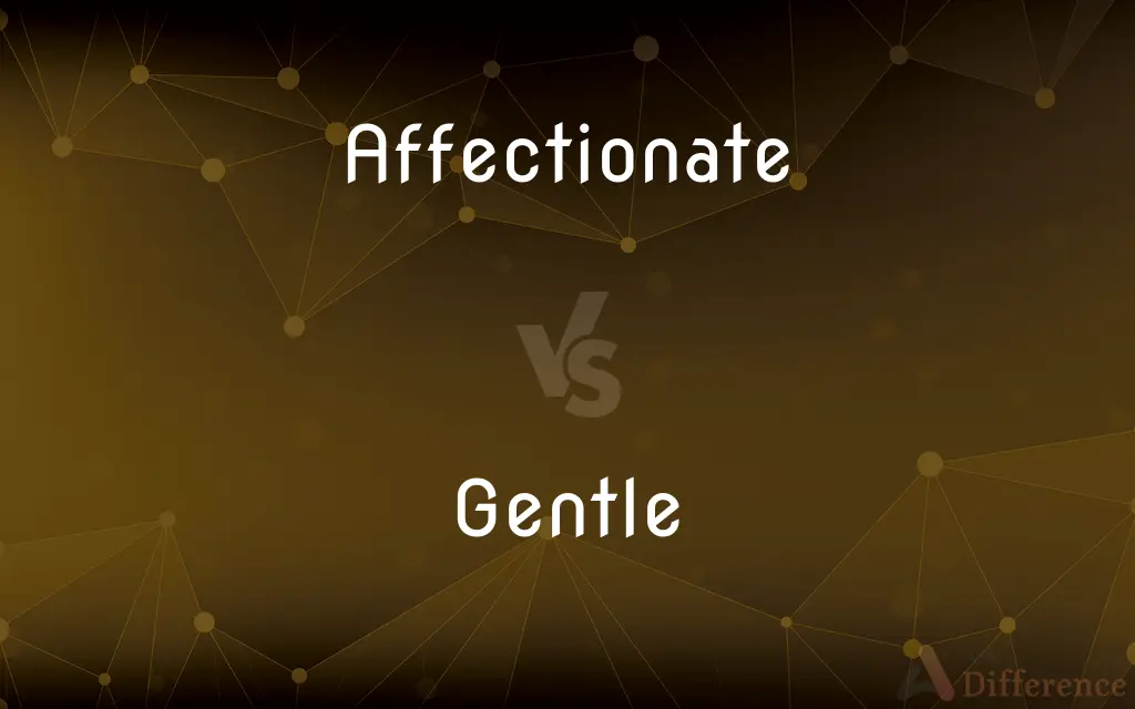 Affectionate vs. Gentle — What's the Difference?