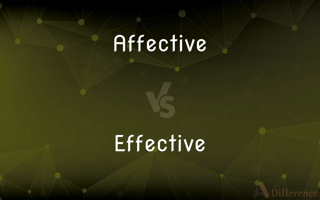 Affective vs. Effective — What's the Difference?