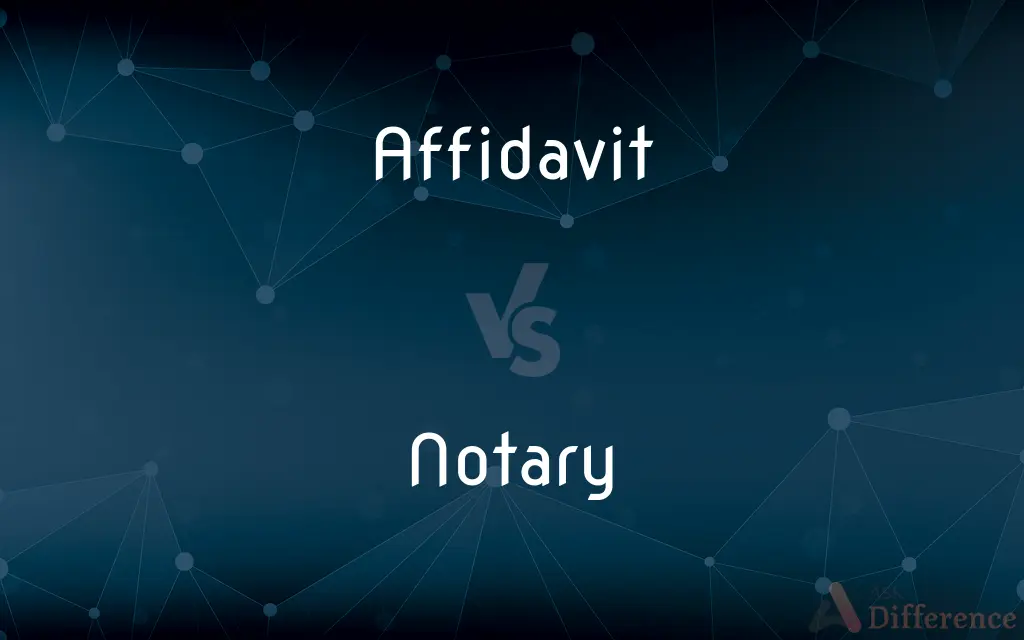Affidavit vs. Notary — What's the Difference?