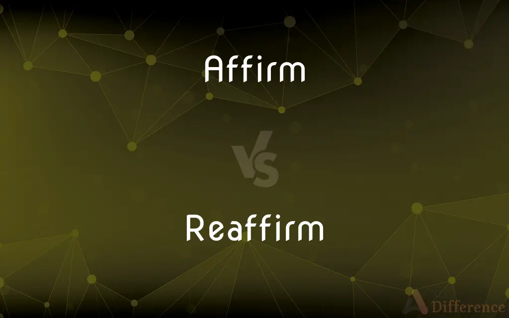 Affirm vs. Reaffirm — What's the Difference?