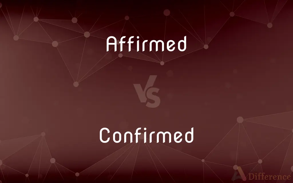 Affirmed vs. Confirmed — What's the Difference?