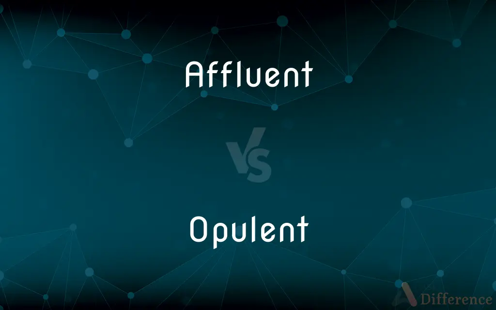 Affluent vs. Opulent — What's the Difference?
