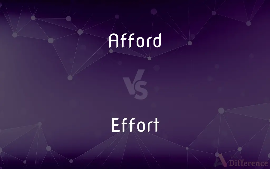Afford vs. Effort — What's the Difference?