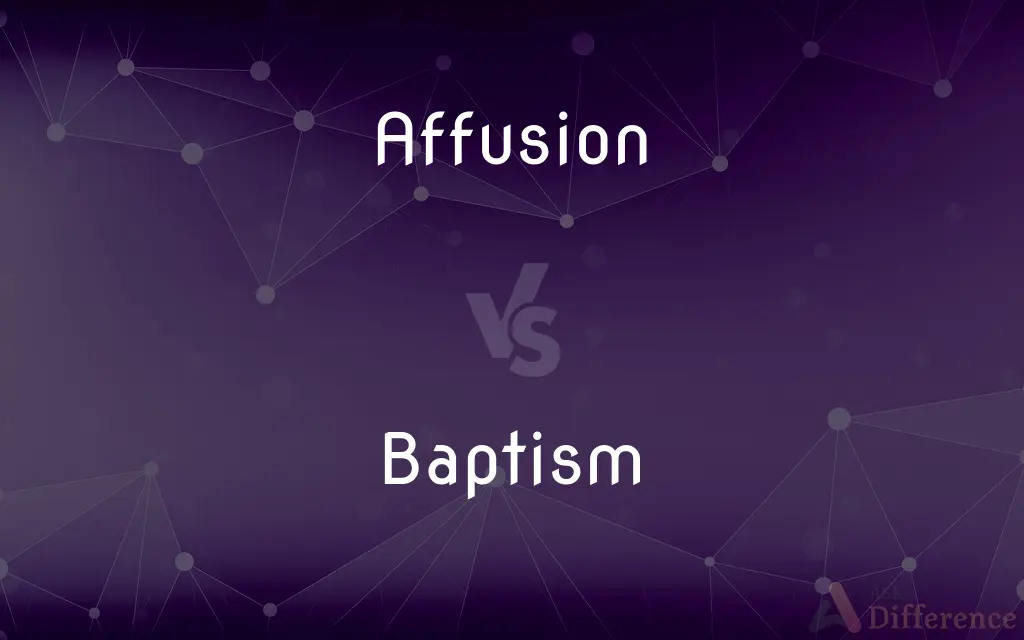 Affusion vs. Baptism — What's the Difference?