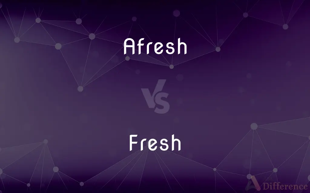 Afresh vs. Fresh — What's the Difference?