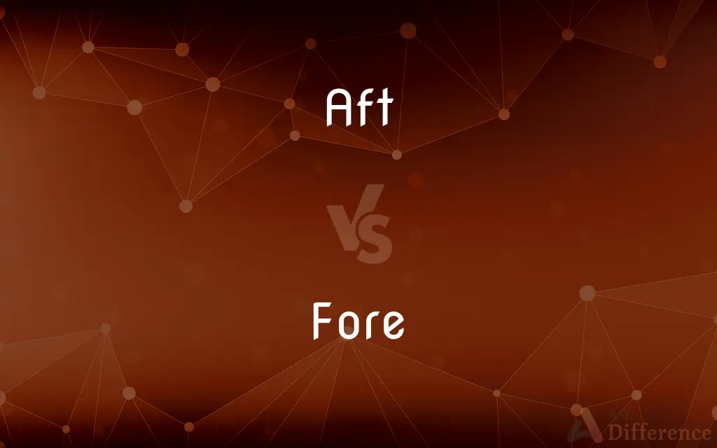Aft vs. Fore — What's the Difference?