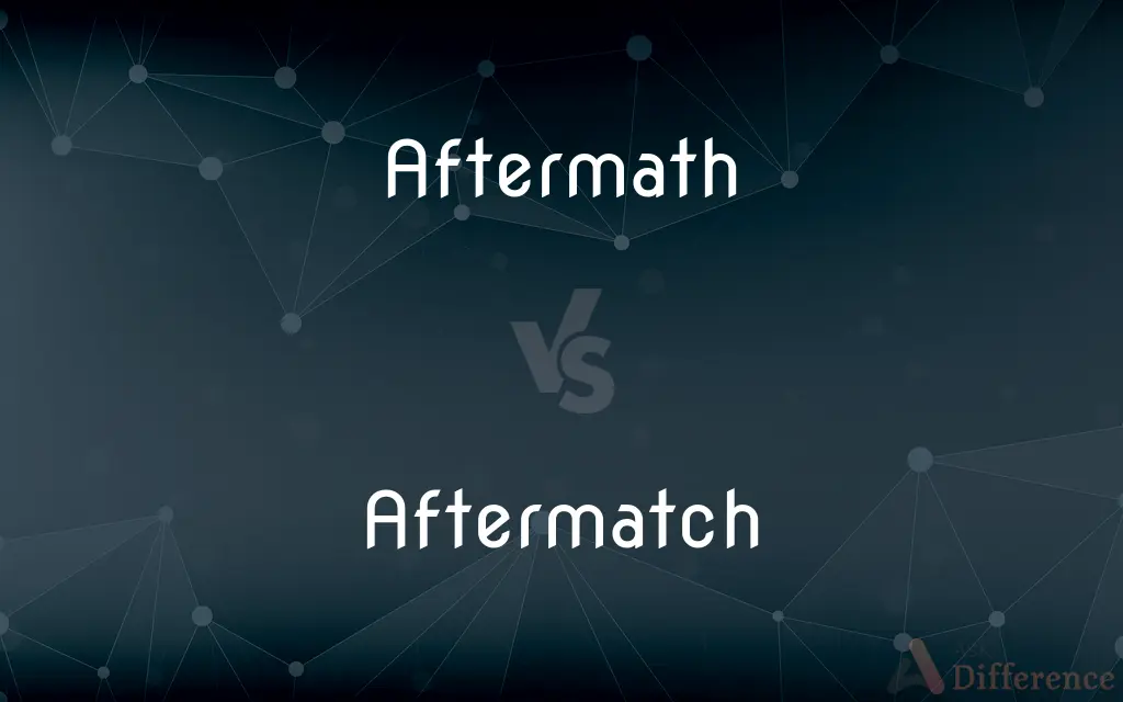 Aftermath vs. Aftermatch — What's the Difference?