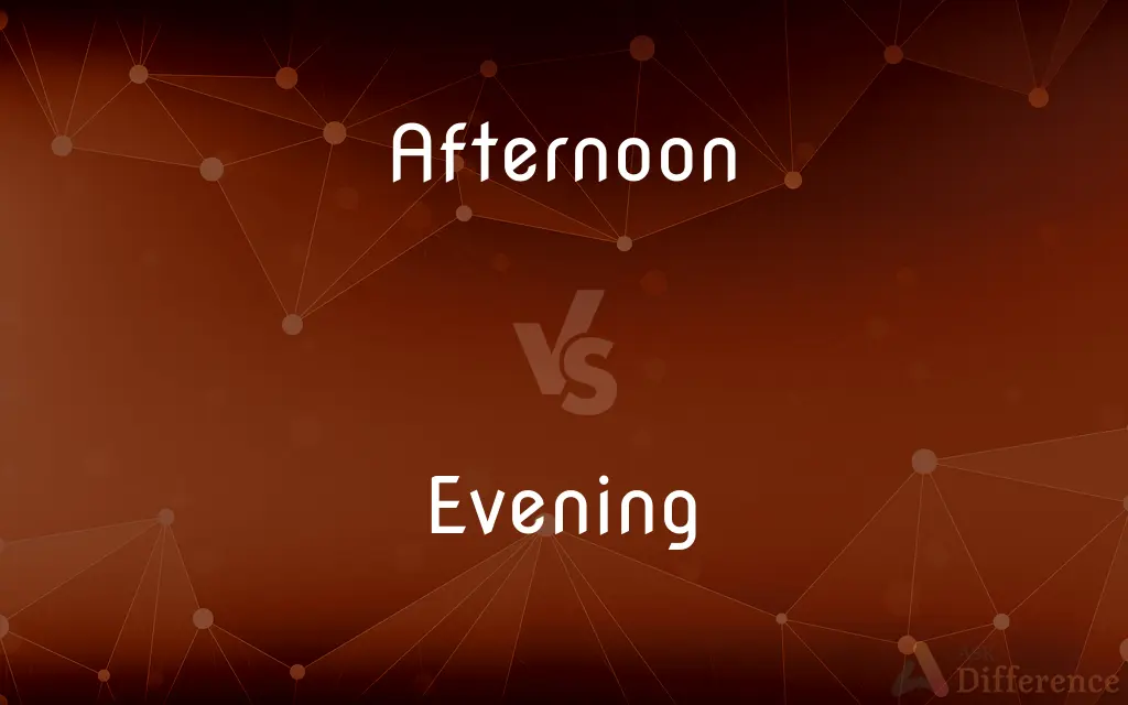 Afternoon vs. Evening — What's the Difference?