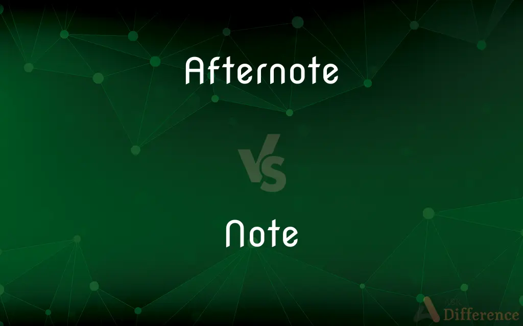 Afternote vs. Note — What's the Difference?